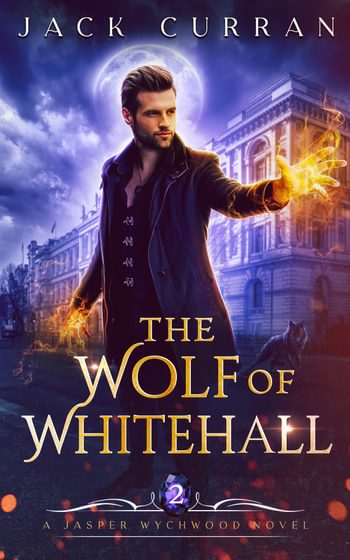 The Wolf of Whitehall: An Urban Fantasy Adventure (Jasper Wychwood Chronicles Book 2)